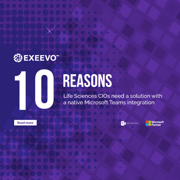 Exeevo-10-Reasons-Life-Sciences-CIOs-Need-a-Solution-with-a-Native-Microsoft-Teams-Integration