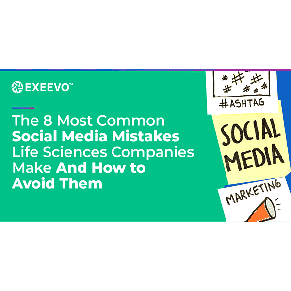 Exeevo Top 8 Life Sciences Social Media Mistakes that Affect HCP Engagement